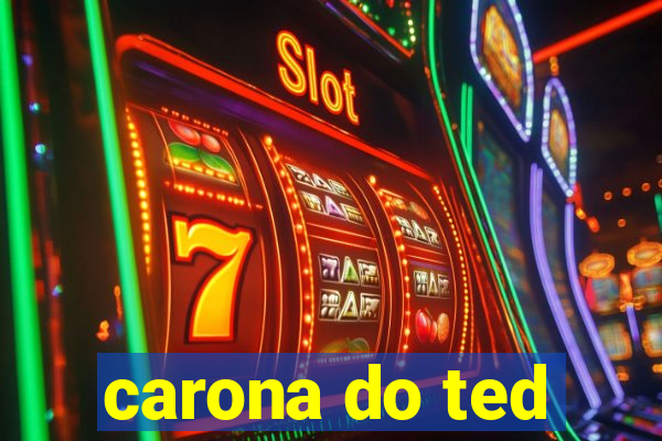 carona do ted